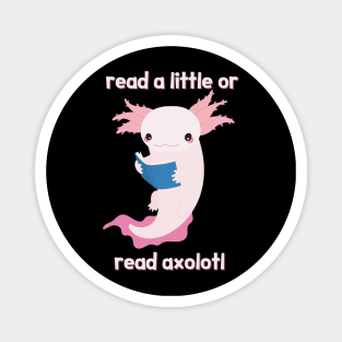 Read A Little Or Read Axolotl Magnet